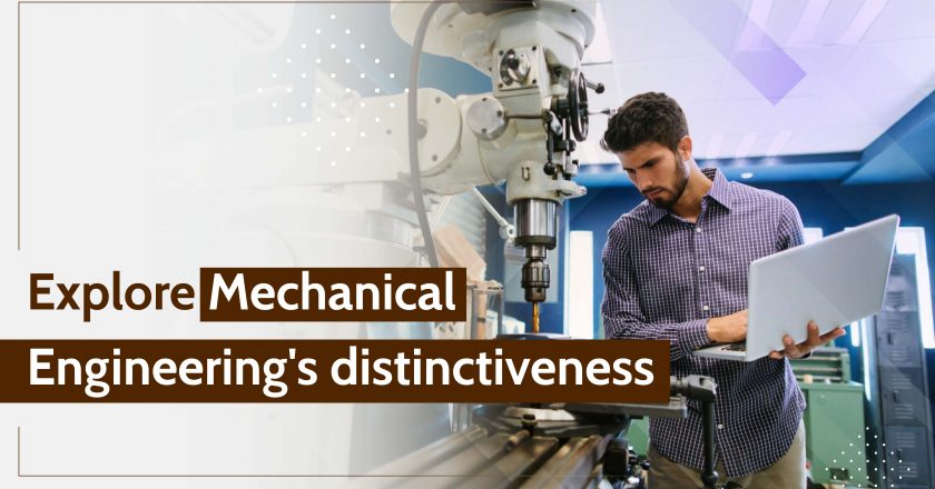 Explore Mechanical Engineering’s distinctiveness
