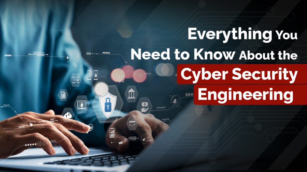 Everything You Need to Know About the Cyber Security Engineering