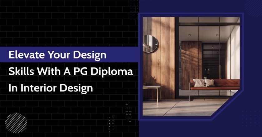 Elevate Your Design Skills with a PG Diploma in Interior Design