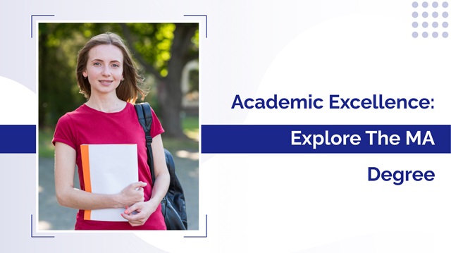 Academic Excellence: Explore The MA Degree