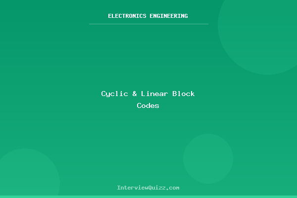 Cyclic and Linear Block Codes